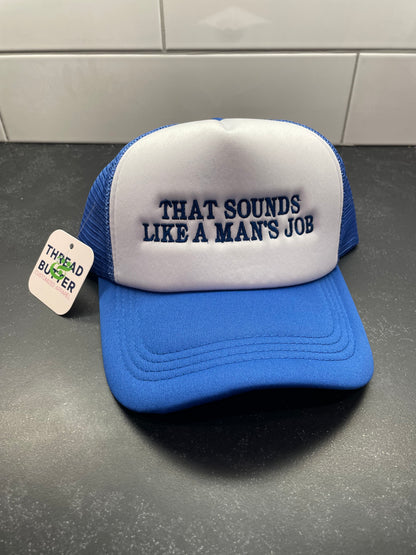 That Sounds Like A Man’s Job Hat